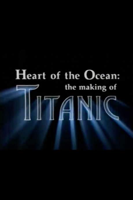 Heart of the Ocean: The Making of Titanic